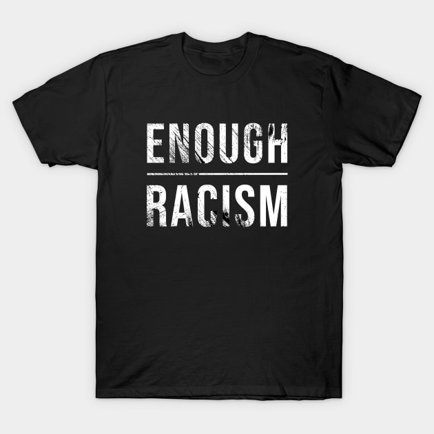 Enough Racism T-Shirt by change_something